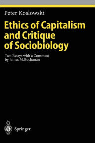 Title: Ethics of Capitalism and Critique of Sociobiology: Two Essays with a Comment by James M. Buchanan / Edition 1, Author: Peter Koslowski