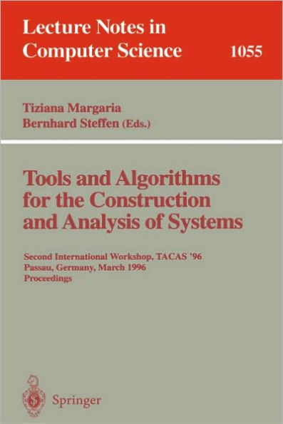 Tools and Algorithms for the Construction and Analysis of Systems: Second International Workshop, TACAS '96, Passau, Germany, March 27 - 29, 1996, Proceedings. / Edition 1