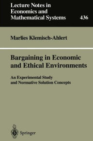 Title: Bargaining in Economic and Ethical Environments: An Experimental Study and Normative Solution Concepts, Author: Marlies Klemisch-Ahlert