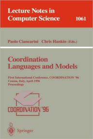 Title: Coordination Languages and Models: First International Conference, COORDINATION '96, Cesena, Italy, April 15-17, 1996. Proceedings. / Edition 1, Author: Paolo Ciancarini