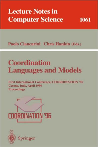 Coordination Languages and Models: First International Conference, COORDINATION '96, Cesena, Italy, April 15-17, 1996. Proceedings. / Edition 1