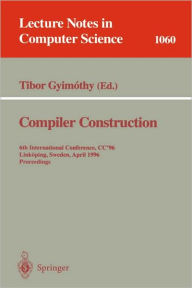 Title: Compiler Construction: 6th International Conference, CC '96, Linkï¿½ping, Sweden, April 24 - 26, 1996. Proceedings. / Edition 1, Author: Tibor Gyimothy