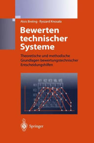Title: Bewerten technischer Systeme: Theoretische und methodische Grundlagen bewertungstechnischer Entscheidungshilfen / Edition 1, Author: Alois Breiing