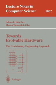 Title: Towards Evolvable Hardware: The Evolutionary Engineering Approach / Edition 1, Author: Eduardo Sanchez