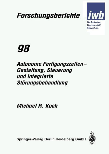 Autonome Fertigungszellen - Gestaltung, Steuerung und integrierte Stï¿½rungsbehandlung