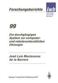 Title: Ein durchgï¿½ngiges System zur computer- und roboterunterstï¿½tzten Chirurgie, Author: Jose Luis Moctezuma de la Barrera
