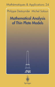 Title: Mathematical Analysis of Thin Plate Models / Edition 1, Author: Philippe Destuynder