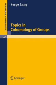 Title: Topics in Cohomology of Groups / Edition 1, Author: Serge Lang