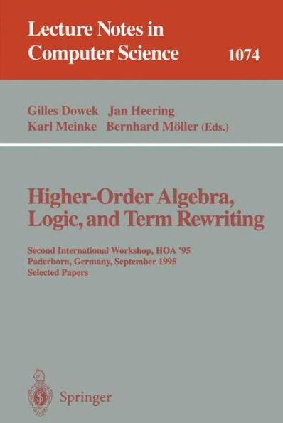 Higher-Order Algebra, Logic, and Term Rewriting: Second International Workshop, HOA '95, Paderborn, Germany, September 1995. Selected Papers / Edition 1