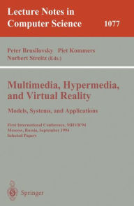 Title: Multimedia, Hypermedia, and Virtual Reality: Models, Systems, and Applications: First International Conference, MHVR'94, Moscow, Russia September (14-16), 1996. Selected Papers / Edition 1, Author: Peter Brusilovsky