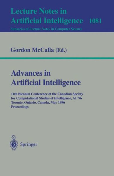 Advances in Artificial Intelligence: 11th Biennial Conference of the Canadian Society for Computational Studies of Intelligence, AI'96, Toronto, Canada, May (21-24), 1996. Proceedings / Edition 1