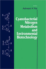 Title: Cyanobacterial Nitrogen Metabolism and Environmental Biotechnology / Edition 1, Author: Ashwani K. Rai