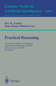 Title: Practical Reasoning: International Conference on Formal and Applied Practical Reasoning, FAPR'96, Bonn, Germany, June (3-7), 1996. Proceedings. / Edition 1, Author: Dov M. Gabbay