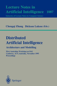 Title: Distributed Artificial Intelligence: Architecture and Modelling: First Australian Workshop on DAI, Canberra, ACT, Australia, November 13, 1995. Proceedings / Edition 1, Author: Chengqi Zhang