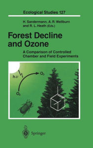 Title: Forest Decline and Ozone: A Comparison of Controlled Chamber and Field Experiments / Edition 1, Author: Heinrich Sandermann