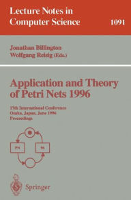 Title: Application and Theory of Petri Nets 1996: 17th International Conference, Osaka, Japan, June 24-28, 1996. Proceedings / Edition 1, Author: Jonathan Billington