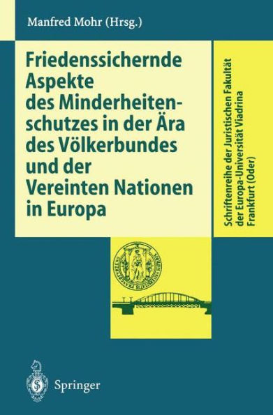 Friedenssichernde Aspekte des Minderheitenschutzes in der ï¿½ra des Vï¿½lkerbundes und der Vereinten Nationen in Europa