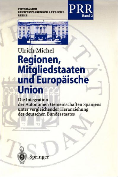 Regionen, Mitgliedstaaten und Europï¿½ische Union: Die Integration der Autonomen Gemeinschaften Spaniens unter vergleichender Heranziehung des deutschen Bundesstaates