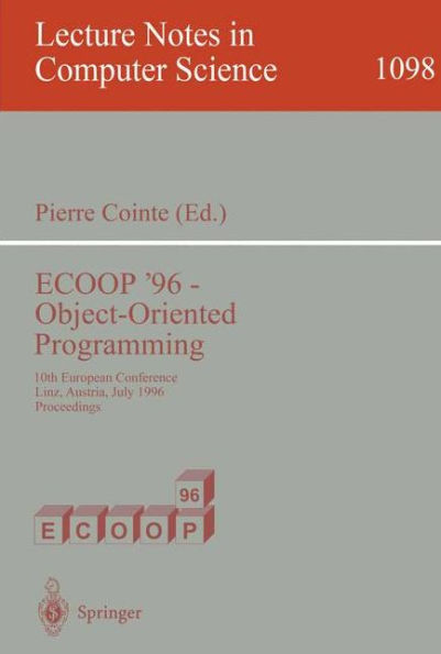 ECOOP '96 - Object-Oriented Programming: 10th European Conference, Linz, Austria, July 8-12, 1996. Proceedings