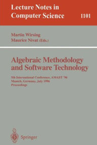 Title: Algebraic Methodology and Software Technology: 5th International Conference, AMAST '96 Munich, Germany, July 1996. Proceedings / Edition 1, Author: Martin Wirsing