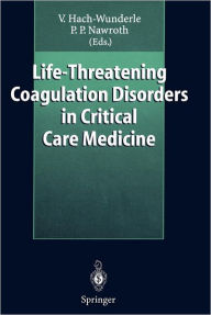 Title: Life-Threatening Coagulation Disorders in Critical Care Medicine / Edition 1, Author: Viola Hach-Wunderle