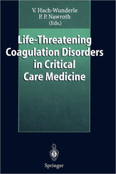 Life-Threatening Coagulation Disorders in Critical Care Medicine / Edition 1