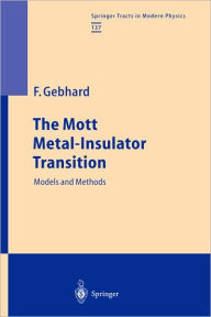 Title: The Mott Metal-Insulator Transition: Models and Methods / Edition 1, Author: Florian Gebhard