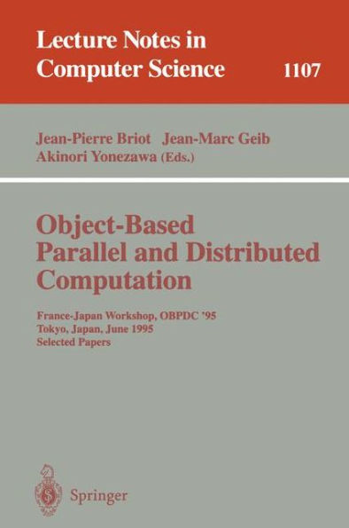 Object-Based Parallel and Distributed Computation: France-Japan Workshop, OBPDC'95, Tokyo, Japan, June 21 - 23, 1995, Selected Papers / Edition 1