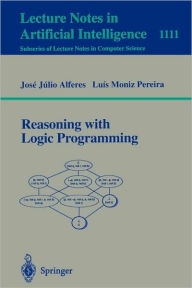 Title: Reasoning with Logic Programming / Edition 1, Author: Jose Julio Alferes