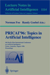Title: PRICAI '96: Topics in Artificial Intelligence: 4th Pacific Rim International Conference on Artificial Intelligence, Cairns, Australia, August 26 - 30, 1996, Proceedings / Edition 1, Author: Norman Foo
