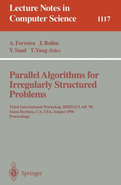 Parallel Algorithms for Irregularly Structured Problems: Third International Workshop, IRREGULAR '96, Santa Barbara, CA, USA, August 19 - 21, 1996. Proceedings / Edition 1