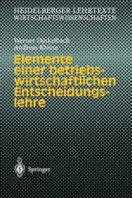 Title: Elemente einer betriebswirtschaftlichen Entscheidungslehre, Author: Werner Dinkelbach