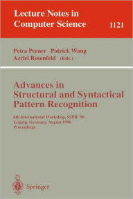 Title: Advances in Structural and Syntactical Pattern Recognition: 6th International Workshop, SSPR' 96, Leipzig, Germany, August, 20 - 23, 1996, Proceedings / Edition 1, Author: Petra Perner