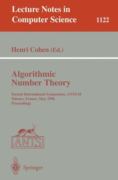 Algorithmic Number Theory: Second International Symposium, ANTS-II, Talence, France, May 18 - 23, 1996, Proceedings / Edition 1