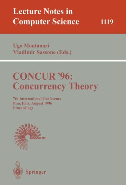 CONCUR '96: Concurrency Theory: 7th International Conference, Pisa, Italy, August 26 - 29, 1996. Proceedings / Edition 1