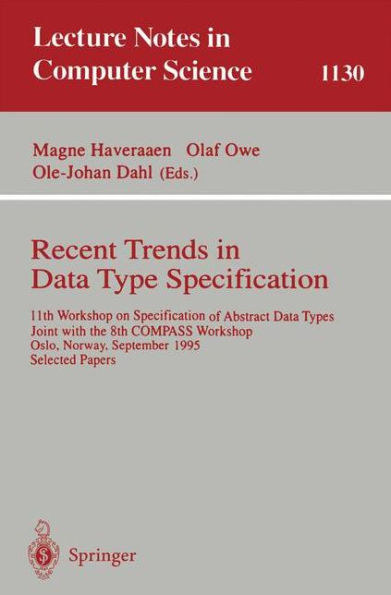 Recent Trends in Data Type Specification: 11th Workshop on Specification of Abstract Data Types, Joint with the 8th COMPASS Workshop, Oslo, Norway, September 19 - 23, 1995, Selected Papers / Edition 1