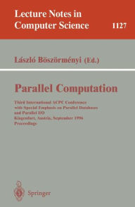 Title: Parallel Computation: Third International ACPC Conference with Special Emphasis on Parallel Databases and Parallel I/O, Klagenfurt, Austria, September, 23 - 25, 1996, Proceedings / Edition 1, Author: Laszlo Bïszïrmenyi