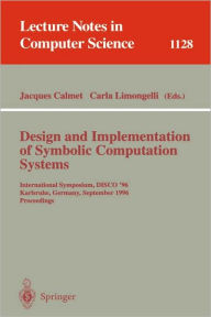 Title: Design and Implementation of Symbolic Computation Systems: International Symposium, DISCO '96, Karlsruhe, Germany, September 18-20, 1996. Proceedings / Edition 1, Author: Jacques Calmet