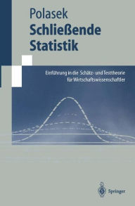 Title: Schlieï¿½ende Statistik: Einfï¿½hrung in die Schï¿½tz-und Testtheorie fï¿½r Wirtschaftswissenschaftler, Author: Wolfgang Polasek