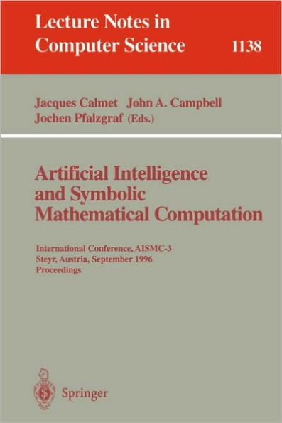 Artificial Intelligence and Symbolic Mathematical Computation: International Conference, AISMC-3, Steyr, Austria, September, 23 - 25, 1996. Proceedings / Edition 1