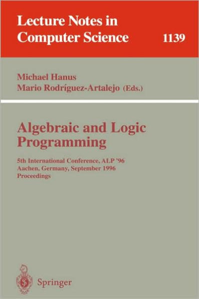 Algebraic and Logic Programming: 5th International Conference, ALP '96, Aachen, Germany, September 25 - 27, 1996. Proceedings / Edition 1