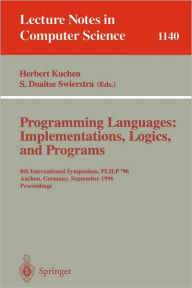 Title: Programming Languages: Implementations, Logics, and Programs: 8th International Symposium, PLILP '96, Aachen, Germany, September 24 - 27, 1996. Proceedings / Edition 1, Author: Herbert Kuchen