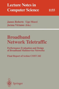 Title: Broadband Network Traffic: Performance Evaluation and Design of Broadband Multiservice Networks, Final Report of Action COST 242 / Edition 1, Author: James Roberts
