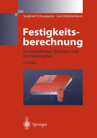 Title: Festigkeitsberechnung: im Dampfkessel-, Behï¿½lter-und Rohrleitungsbau / Edition 5, Author: Siegfried Schwaigerer
