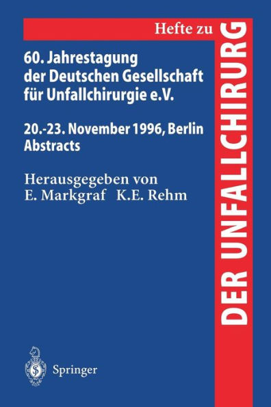 60. Jahrestagung der Deutschen Gesellschaft fï¿½r Unfallchirurgie e.V.: 20.-23. November 1996, Berlin Abstracts