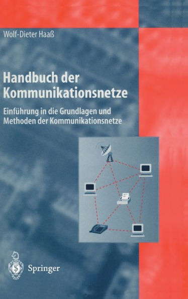 Handbuch Der Kommunikationsnetze: Einfuhrung in Die Grundlagen Und Methoden Der Kommunikationsnetze