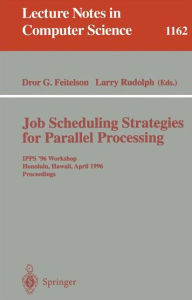 Title: Job Scheduling Strategies for Parallel Processing: IPPS '96 Workshop, Honolulu, Hawaii, April 16, 1996. Proceedings / Edition 1, Author: Dror G. Feitelson
