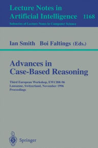 Title: Advances in Case-Based Reasoning: Third European Workshop, EWCBR-96, Lausanne, Switzerland, November 14 - 16, 1996, Proceedings / Edition 1, Author: Ian Smith