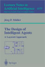 The Design of Intelligent Agents: A Layered Approach / Edition 1