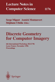Title: Discrete Geometry for Computer Imagery: 6th International Workshop, DGCI'96, Lyon, France, November 13 - 15, 1996, Proceedings / Edition 1, Author: Serge Miguet